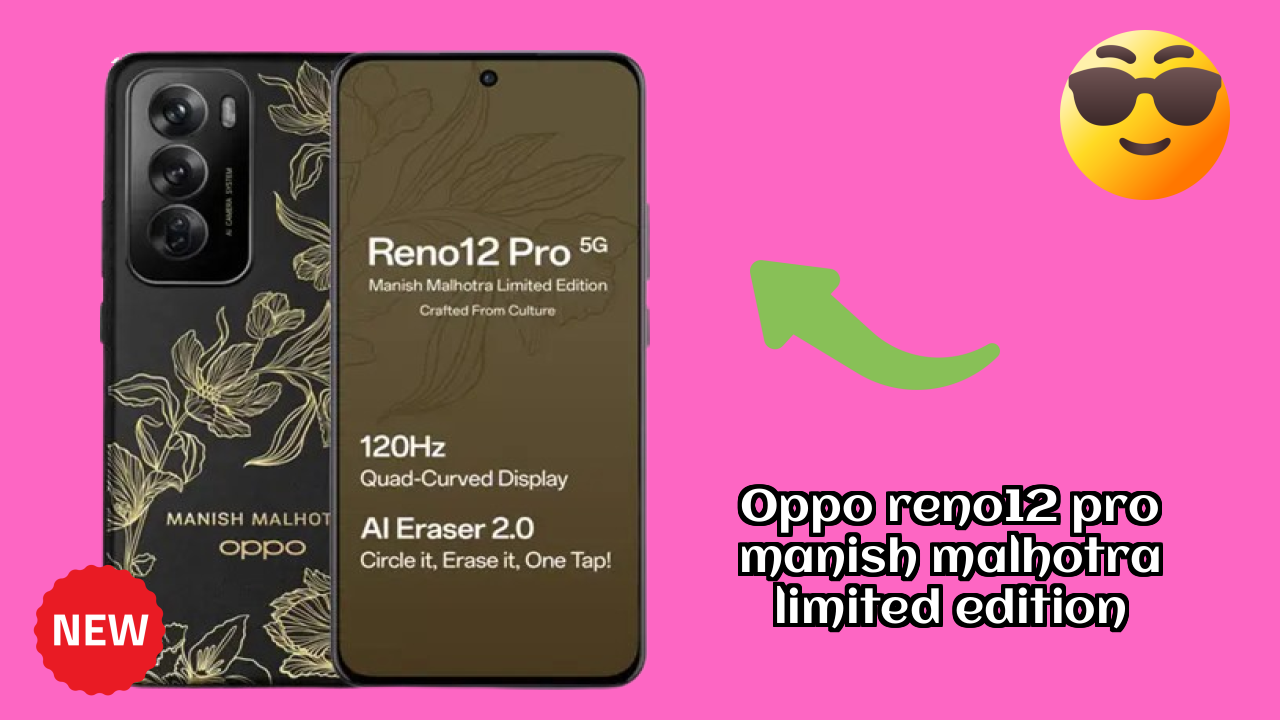 OPPO Reno12 Pro Manish Malhotra Limited Edition at ₹36,999 - Complete Buying Guide